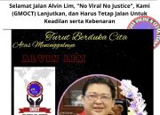 Selamat Jalan Alvin Lim, “No Viral No Justice”, Kami (GMOCT) Lanjutkan, dan Harus Tetap Jalan Untuk Keadilan serta Kebenaran