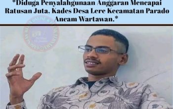 Diduga Penyalahgunaan Anggaran Mencapai Ratusan Juta, Kades Desa Lere Kecamatan Parado Ancam Wartawan