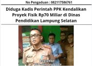 Diduga Kadis Perintah PPK Kendalikan Proyek Fisik Rp70 Miliar di Dinas Pendidikan Lampung Selatan