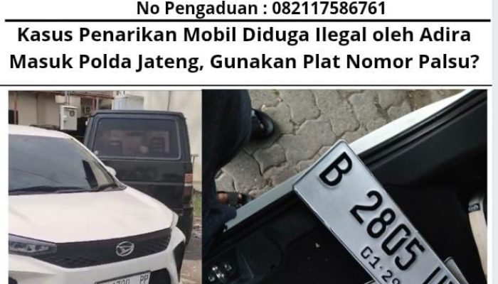Kasus Penarikan Mobil Diduga Ilegal oleh Adira Masuk Polda Jateng, Gunakan Plat Nomor Palsu?