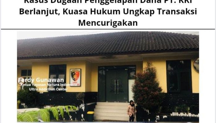 Kasus Dugaan Penggelapan Dana PT. KKI Berlanjut, Kuasa Hukum Ungkap Transaksi Mencurigakan