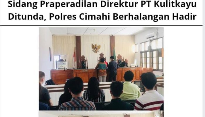 Sidang Praperadilan Direktur PT Kulitkayu Ditunda, Polres Cimahi Berhalangan Hadir