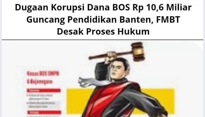 Dugaan Korupsi Dana BOS Rp 10,6 Miliar Guncang Pendidikan Banten, FMBT Desak Proses Hukum