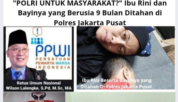 POLRI UNTUK MASYARAKAT?” Ibu Rini dan Bayinya yang Berusia 9 Bulan Ditahan di Polres Jakarta Pusat