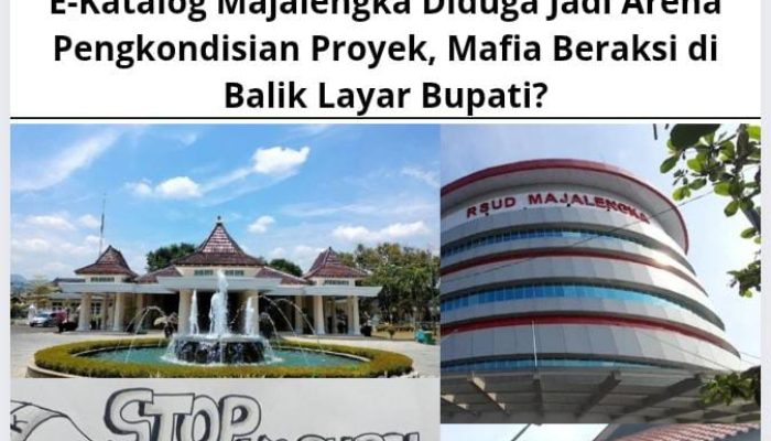 E-Katalog Majalengka Diduga Jadi Arena Pengkondisian Proyek, Mafia Beraksi di Balik Layar Bupati?