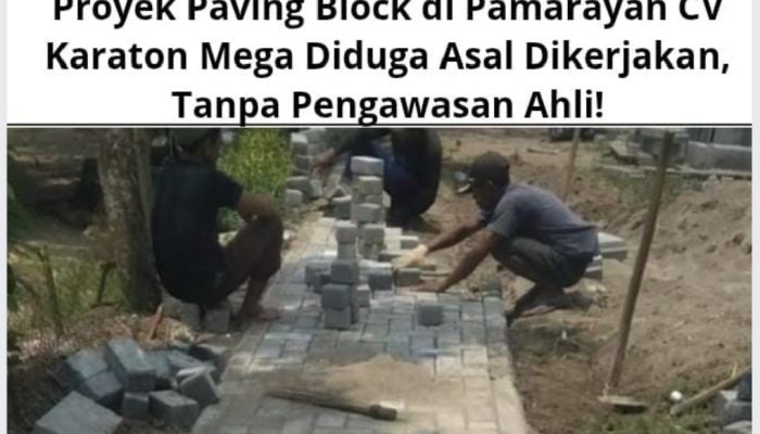 Proyek Paving Block di Pamarayan CV Karaton Mega Diduga Asal Dikerjakan, Tanpa Pengawasan Ahli!