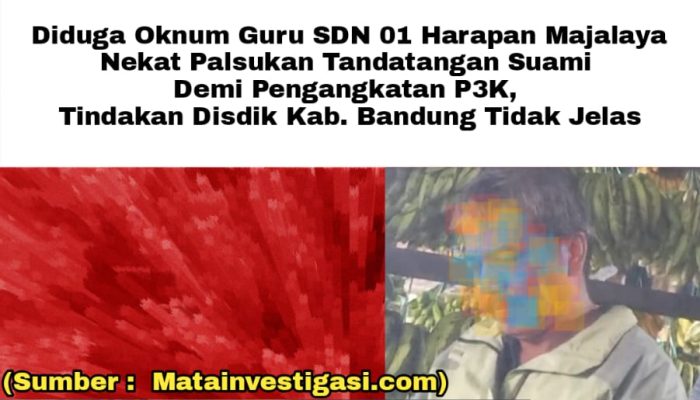 Diduga Oknum Guru SDN 01 Harapan Majalaya Nekat Palsukan Tandatangan Suami Demi Pengangkatan P3K, Tindakan Disdik Kab Bandung Tidak Jelas