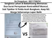 Sengketa Lahan di Babahlueng Memanas: Dua Surat Pernyataan Kontradiktif Muncul, Sub Tipidter IV Polda Aceh Bungkam, Asep NS : Warga Seharusnya Lapor Balik
