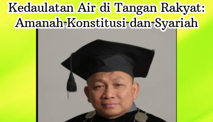Kedaulatan Air di Tangan Rakyat: Amanah Konstitusi dan Syariah