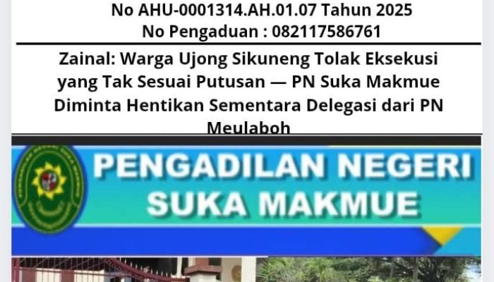 Zainal: Warga Ujong Sikuneng Tolak Eksekusi yang Tak Sesuai Putusan — PN Suka Makmue Diminta Hentikan Sementara Delegasi dari PN Meulaboh