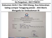 Dokumen Girik C No.1350 Hilang, Dua Kelurahan Saling Lempar Tanggung Jawab – Ahli Waris Mengadu ke Ombudsman RI