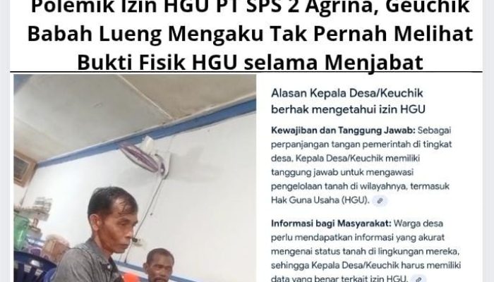 Polemik Izin HGU PT SPS 2 Agrina, Geuchik Babah Lueng Mengaku Tak Pernah Melihat Bukti Fisik HGU selama Menjabat