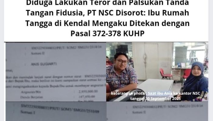 Diduga Lakukan Teror dan Palsukan Tanda Tangan Fidusia, PT NSC Disorot: Ibu Rumah Tangga di Kendal Mengaku Ditekan dengan Pasal 372-378 KUHP