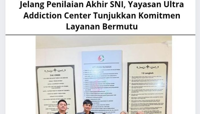 Jelang Penilaian Akhir SNI, Yayasan Ultra Addiction Center Tunjukkan Komitmen Layanan Bermutu