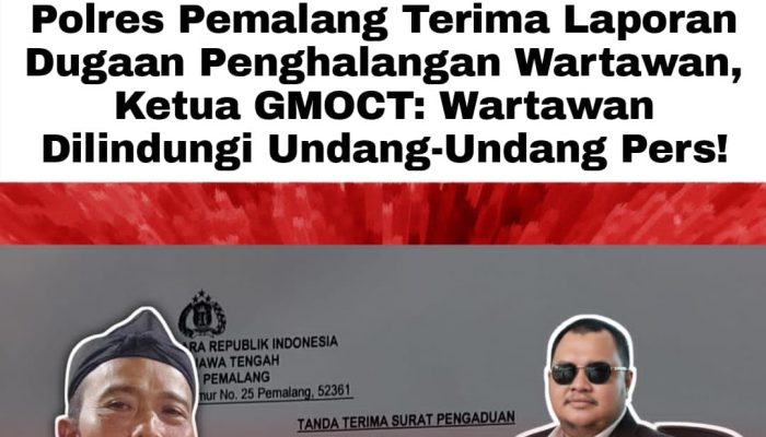 Polres Pemalang Terima Laporan Dugaan Penghalangan Wartawan, Ketua GMOCT: Wartawan Dilindungi Undang-Undang Pers!
