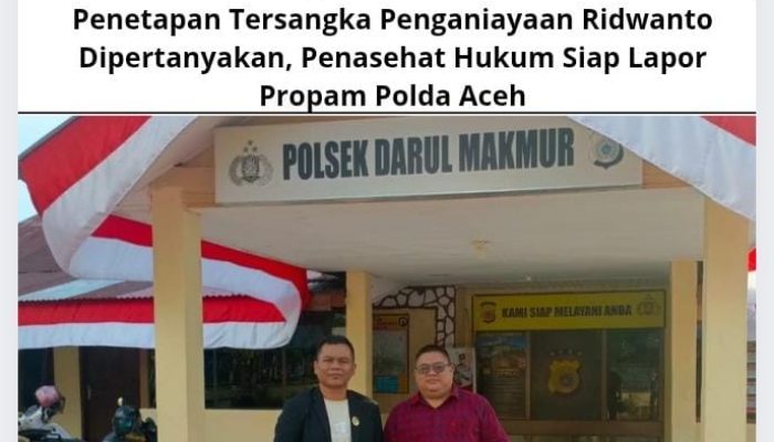Penetapan Tersangka Penganiayaan Ridwanto Dipertanyakan, Penasehat Hukum Siap Lapor Propam Polda Aceh
