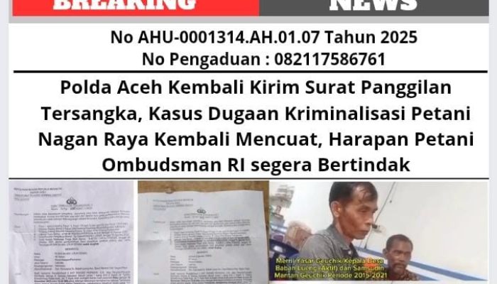 Polda Aceh Kembali Kirim Surat Panggilan Tersangka, Kasus Dugaan Kriminalisasi Petani Nagan Raya Kembali Mencuat, Harapan Petani Ombudsman RI segera Bertindak