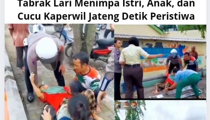 Tabrak Lari Menimpa Istri, Anak, dan Cucu Kaperwil Jateng Detik Peristiwa