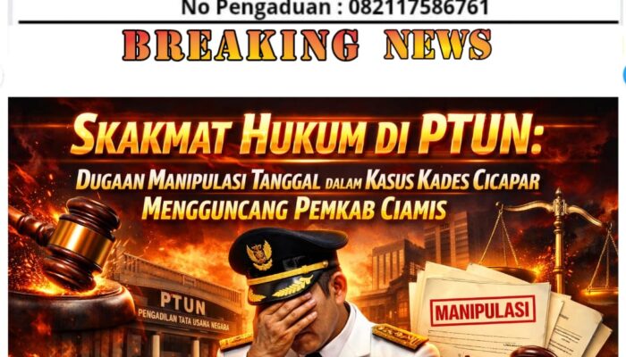 “Skakmat Hukum di PTUN: Dugaan Manipulasi Tanggal dalam Kasus Kades Cicapar Mengguncang Pemkab Ciamis”